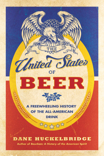 The United States of beer: a freewheeling history of the all-American drink
