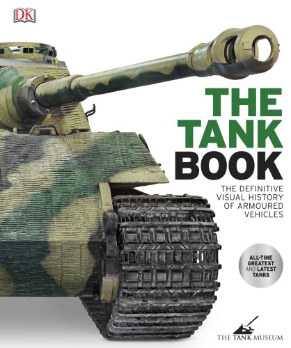 The tank book: the definitive visual history of armoured vehicles