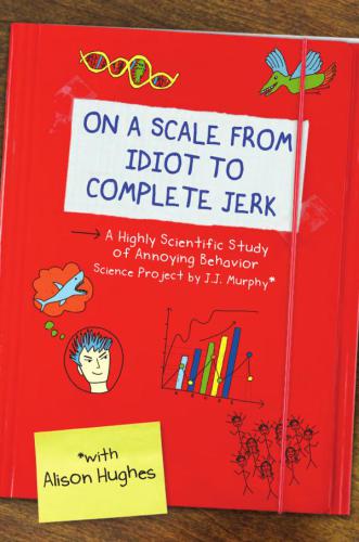 On a scale from idiot to complete jerk: a highly scientific study of annoying behavior: science project by J.J. Murphy*