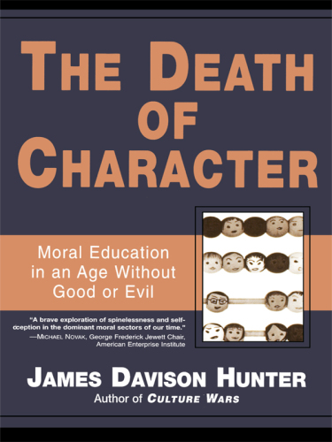 The death of character: moral education in an age without good or evil
