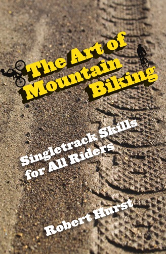 The Art of Mountain Biking: Singletrack Skills for All Riders
