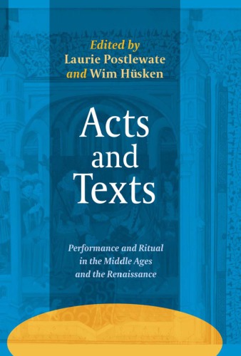 Acts and texts: performance and ritual in the Middle Ages and the Renaissance