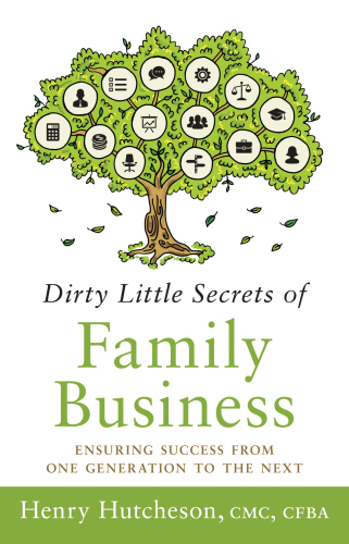Dirty little secrets of family business: ensuring success from one generation to the next