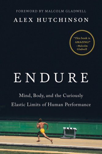 Endure: mind, body, and the curiously elastic limits of human performance