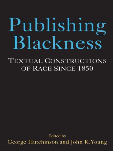 Publishing Blackness: Textual Constructions of Race Since 1850