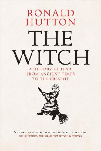 The Witch: A History of Fear, From Ancient Times to the Present