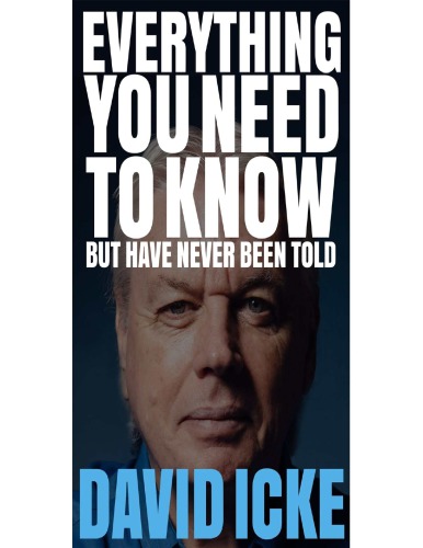 Everything you need to know but have never been told ;David Icke