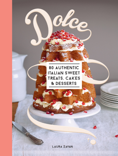 Dolce: 80 authentic Italian sweet treats, cakes & desserts