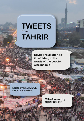 Tweets from Tahrir: Egypt's revolution as it unfolded, in the words of the people who made it