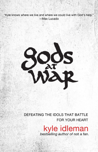 Gods at war: defeating the idols that battle for your heart