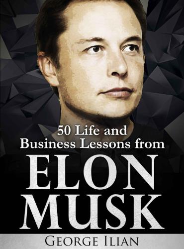 Elon Musk: 50 Life and Business Lessons from Elon Musk