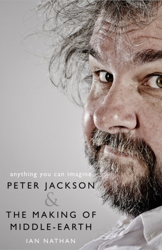 Anything you can imagine: Peter Jackson and the making of Middle-Earth
