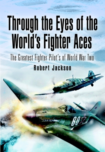 Through the eyes of the world's fighter aces: the greatest fighter pilots of World War Two