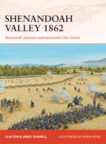 Shenandoah Valley 1862: Stonewall Jackson outmaneuvers the Union