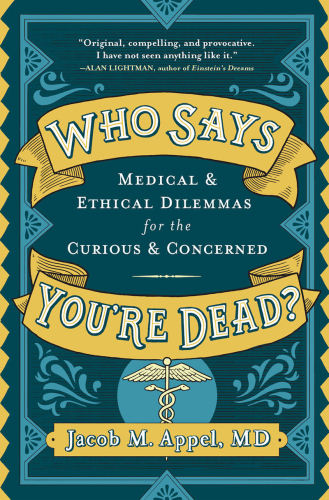 Who Says You're Dead?: A Book of Medical Dilemmas for the Curious and Concerned