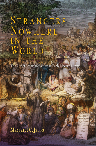 Strangers nowhere in the world the rise of cosmopolitanism in early modern Europe