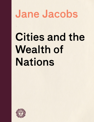 Cities and the wealth of nations: principles of economic life