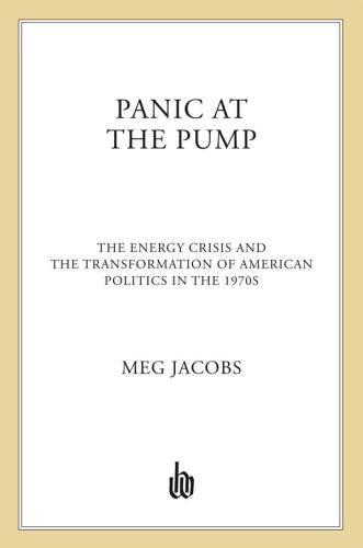 Panic at the Pump: The Energy Crisis and the Transformation of American Politics in the 1970s