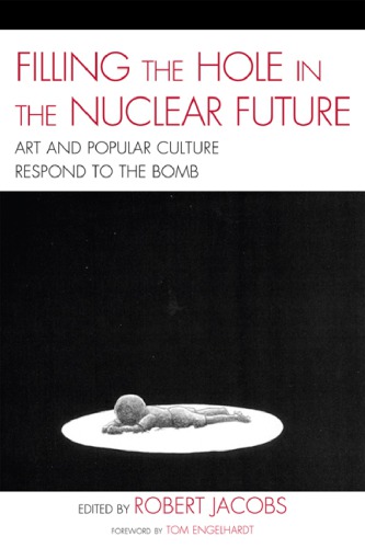 Filling the hole in the nuclear future art and popular culture respond to the bomb