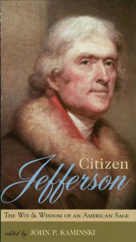 Citizen Jefferson: The Wit and Wisdom of an American Sage