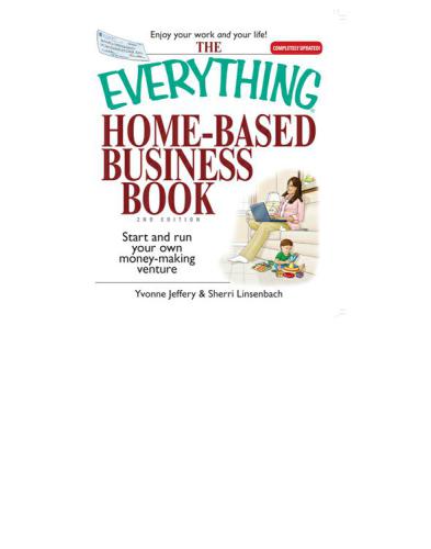 The Everything Home-Based Business Book: Start and Run Your Own Money-Making Venture