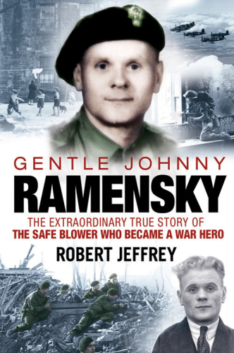 Gentle Johnny Ramensky: the Extraordinary True Story of the Safe Blower Who Became a War Hero