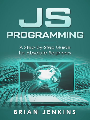 JavaScript programming: a step-by-step guide for absolute beginners