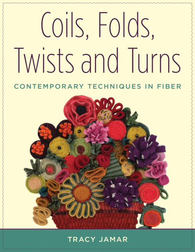 Coils, folds, twists, and turns: contemporary techniques in fiber