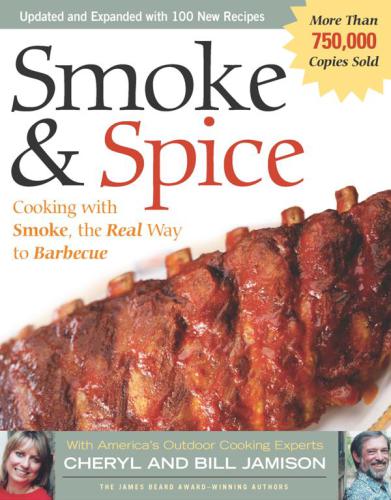 Smoke & spice: cooking with smoke, the real way to barbecue