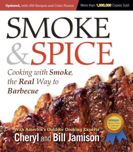 Smoke & Spice, Revised Edition: Cooking With Smoke, the Real Way to Barbecue