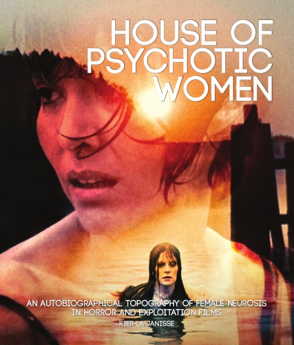 House of psychotic women: an autobiographical topography of female neurosis in horror and exploitation films