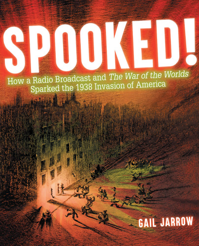 Spooked!: how a radio broadcast and the War of the worlds sparked the 1938 invasion of America