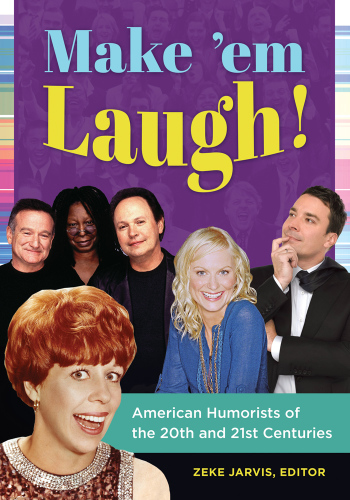 Make 'em laugh!: American humorists of the 20th and 21st centuries