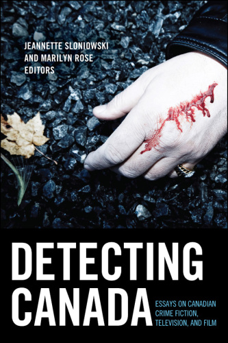 Detectinng Canada: essays on Canadian crime fiction, television, and film