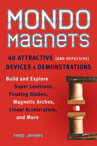 Mondo Magnets: 40 Attractive (and Repulsive) Devices and Demonstrations
