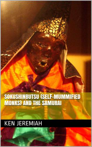 Sokushinbutsu (Self-Mummified Monks) and the Samurai