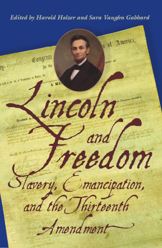 Lincoln and Freedom: Slavery, Emancipation, and the Thirteenth Amendment