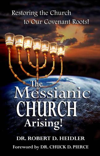 The messianic church arising!: restoring the church to our covenant roots