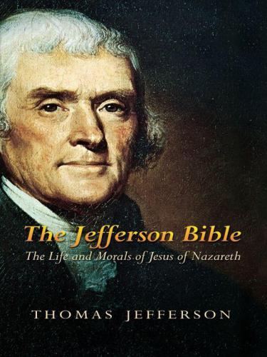 The Jefferson Bible: The Life and Morals of Jesus of Nazareth