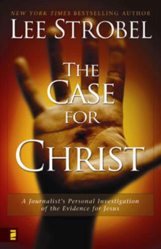 The case for Christ: a journalist's personal investigation of the evidence for Jesus