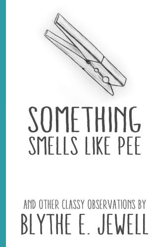 Something Smells Like Pee: and Other Classy Observations