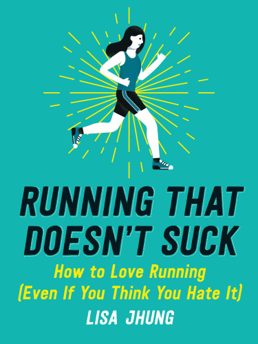 Running that doesn't suck: how to love running (even if you think you hate it)