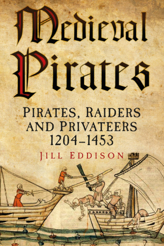 Medieval pirates: pirates, raiders and privateers, 1204-1453
