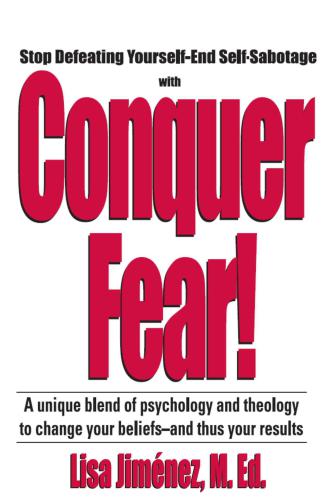 Conquer Fear!: Stop Defeating Yourself-End Self Sabotage