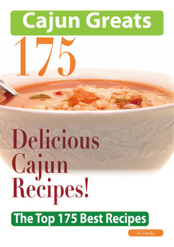 Cajun Greats 175 Delicious Cajun Recipes: The Top 175 Best Recipes