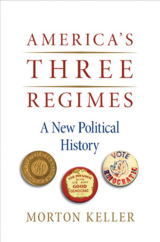 America’s Three Regimes: A New Political History