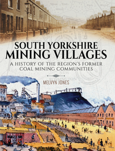 South Yorkshire mining villages: a history of the region's former coal mining communities