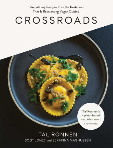 Crossroads Extraordinary Recipes from the Restaurant That Is Reinventing Vegan Cuisine
