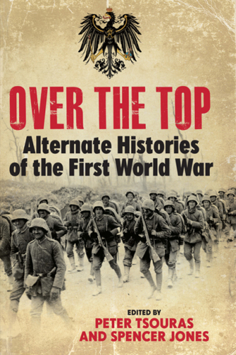 Over the Top: Alternate Histories of the First World War