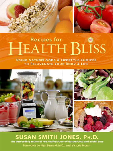 Recipes for health bliss: using naturefoods & lifestyle choices to rejuvenate your body & life